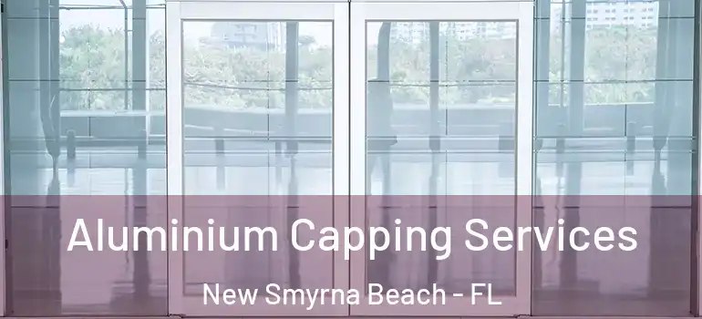  Aluminium Capping Services New Smyrna Beach - FL