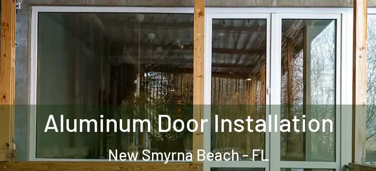 Aluminum Door Installation New Smyrna Beach - FL