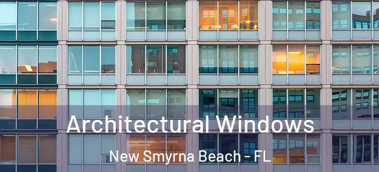 Architectural Windows New Smyrna Beach - FL