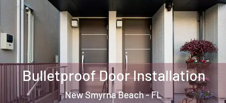  Bulletproof Door Installation New Smyrna Beach - FL
