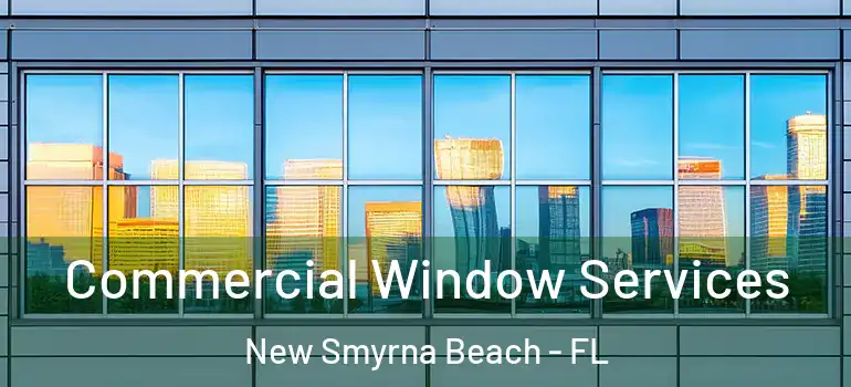  Commercial Window Services New Smyrna Beach - FL