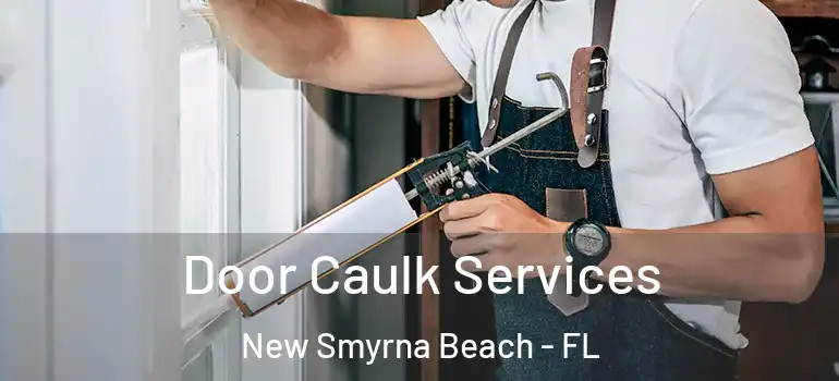 Door Caulk Services New Smyrna Beach - FL