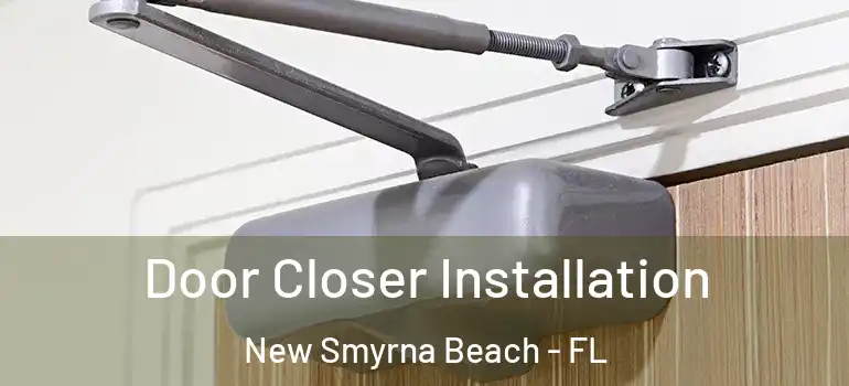  Door Closer Installation New Smyrna Beach - FL