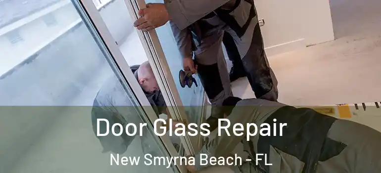  Door Glass Repair New Smyrna Beach - FL