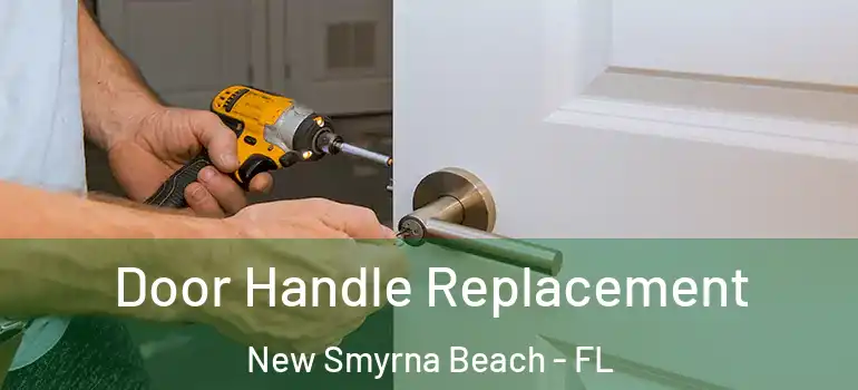  Door Handle Replacement New Smyrna Beach - FL