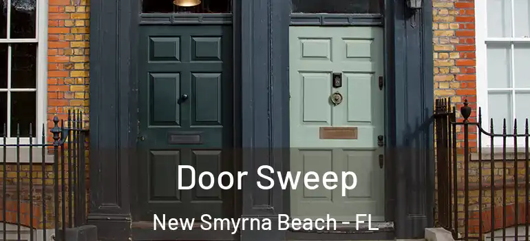  Door Sweep New Smyrna Beach - FL