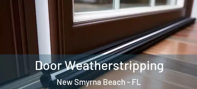 Door Weatherstripping New Smyrna Beach - FL