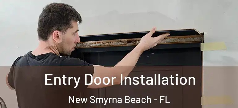  Entry Door Installation New Smyrna Beach - FL