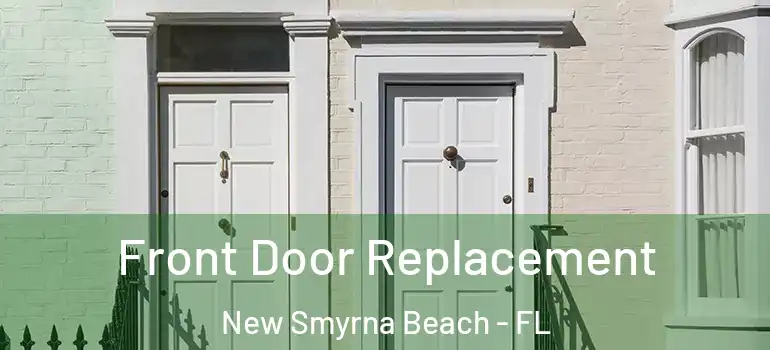  Front Door Replacement New Smyrna Beach - FL