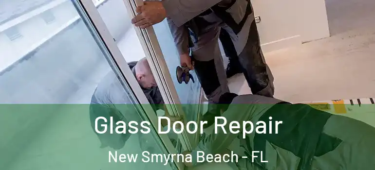  Glass Door Repair New Smyrna Beach - FL