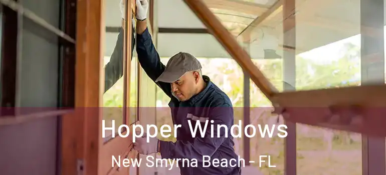 Hopper Windows New Smyrna Beach - FL