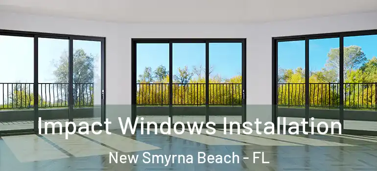  Impact Windows Installation New Smyrna Beach - FL