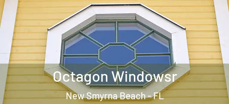  Octagon Windowsr New Smyrna Beach - FL