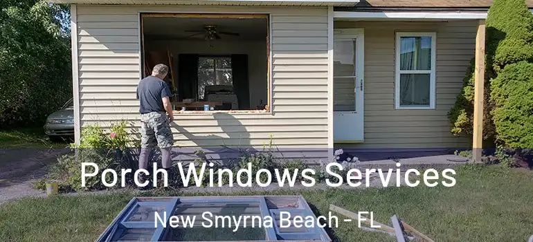  Porch Windows Services New Smyrna Beach - FL