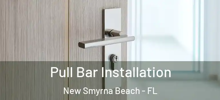  Pull Bar Installation New Smyrna Beach - FL