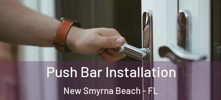  Push Bar Installation New Smyrna Beach - FL