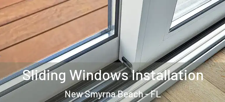  Sliding Windows Installation New Smyrna Beach - FL