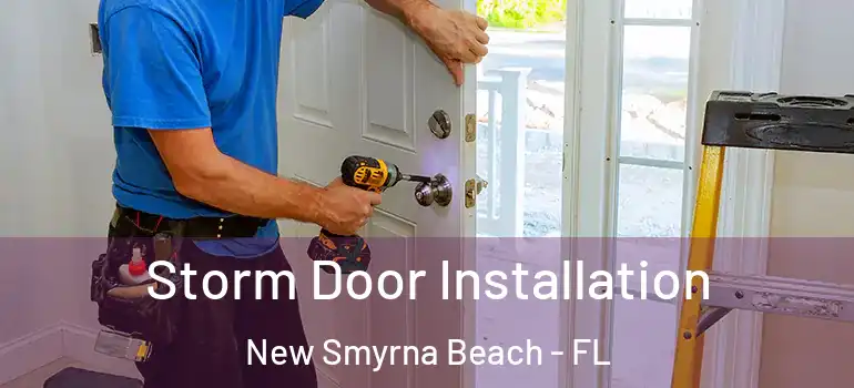  Storm Door Installation New Smyrna Beach - FL
