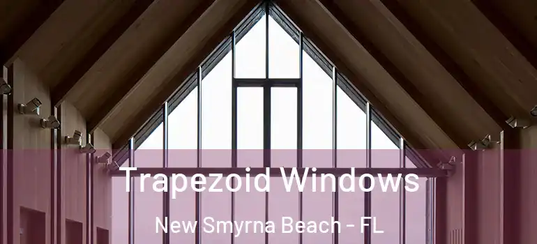  Trapezoid Windows New Smyrna Beach - FL