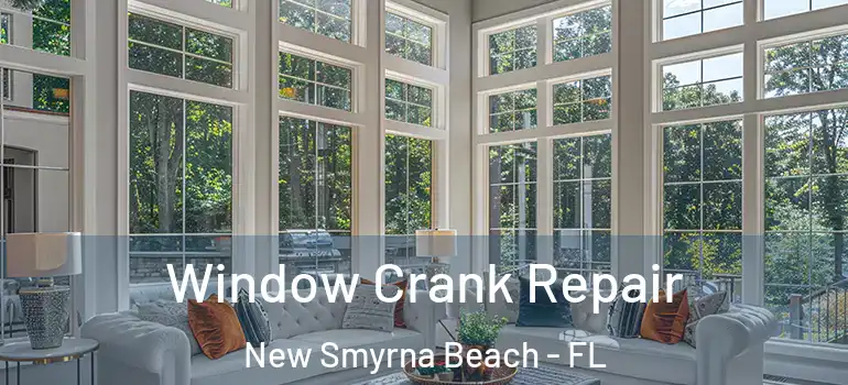  Window Crank Repair New Smyrna Beach - FL