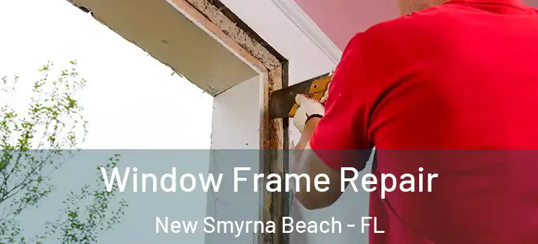  Window Frame Repair New Smyrna Beach - FL