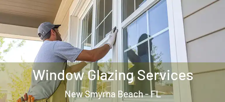  Window Glazing Services New Smyrna Beach - FL