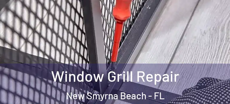  Window Grill Repair New Smyrna Beach - FL