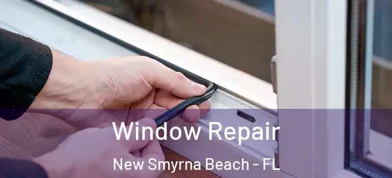  Window Repair New Smyrna Beach - FL