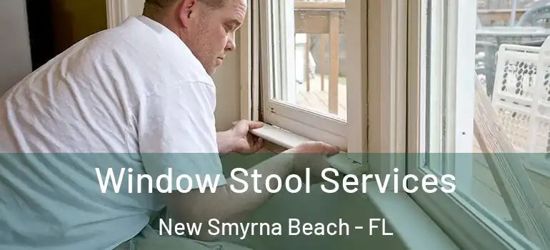  Window Stool Services New Smyrna Beach - FL